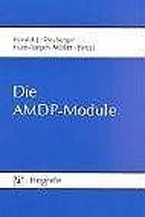 Die AMDP-Module von Ahrens,  Bernd, Albers,  Matthias, Boerner,  Reinhard Joachim, Deister,  Arno, Falkai,  Peter, Freyberger,  Harald-Jürgen, Grabe,  Hans Jörgen, Haug,  Hans-Joachim, Hoff,  Paul, Kathmann,  Norbert, Klosterkötter,  Joachim, Lauterbach,  Erik, Maier,  Wolfgang, Meja,  Uwe, Möller,  Hans-Jürgen, Müller-Spahn,  Franz, Nather,  Jutta, Rösler,  Michael, Schaub,  Rainer T., Schönell,  Helmut, Schüßler,  Gerhard, Spitzer,  Carsten, Stieglitz,  Rolf-Dieter, Thiel,  Andreas, Trabert,  Wolfgang, Wiedemann Klaus, Wölwer,  Wolfgang