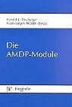 Die AMDP-Module von Ahrens,  Bernd, Albers,  Matthias, Boerner,  Reinhard Joachim, Deister,  Arno, Falkai,  Peter, Freyberger,  Harald-Jürgen, Grabe,  Hans Jörgen, Haug,  Hans-Joachim, Hoff,  Paul, Kathmann,  Norbert, Klosterkötter,  Joachim, Lauterbach,  Erik, Maier,  Wolfgang, Meja,  Uwe, Möller,  Hans-Jürgen, Müller-Spahn,  Franz, Nather,  Jutta, Rösler,  Michael, Schaub,  Rainer T., Schönell,  Helmut, Schüßler,  Gerhard, Spitzer,  Carsten, Stieglitz,  Rolf-Dieter, Thiel,  Andreas, Trabert,  Wolfgang, Wiedemann Klaus, Wölwer,  Wolfgang