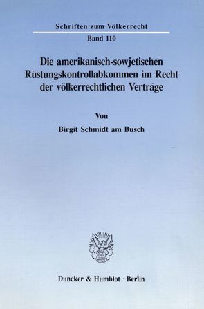 Die amerikanisch-sowjetischen Rüstungskontrollabkommen im Recht der völkerrechtlichen Verträge. von Schmidt am Busch,  Birgit
