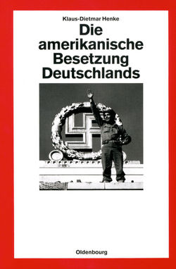 Die amerikanische Besetzung Deutschlands von Henke,  Klaus-Dietmar