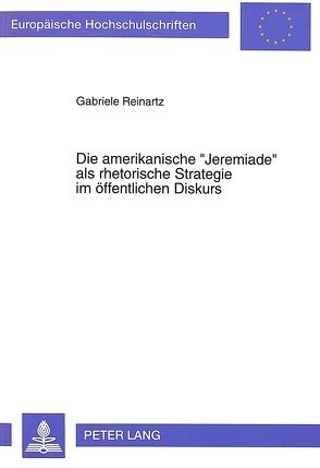 Die amerikanische «Jeremiade» als rhetorische Strategie im öffentlichen Diskurs von Reinartz,  Gabriele