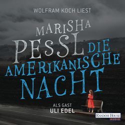 Die amerikanische Nacht von Edel,  Uli, Koch,  Wolfram, Pessl,  Marisha, Schnettler,  Tobias