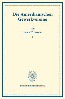 Die Amerikanischen Gewerkvereine. von Farnam,  Henry W.