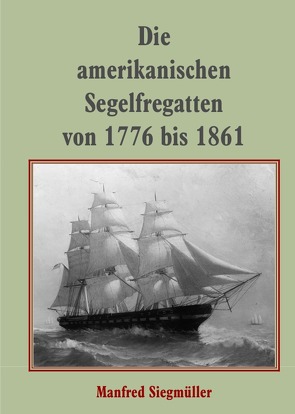 Die amerikanischen Segelfregatten von Siegmüller,  Manfred