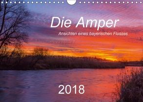 Die Amper – Ansichten eines bayerischen Flusses (Wandkalender 2018 DIN A4 quer) von Bogumil,  Michael