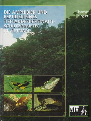 Die Amphibien und Reptilien eines Tieflandfeuchtwald-Schutzgebietes in Vietnam von Ziegler,  Thomas