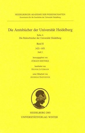Die Amtsbücher der Universität Heidelberg /Acta Universitatis Heidelbergensis / <ohne Titel> von Dafferner,  Andreas, Lutzmann,  Heiner