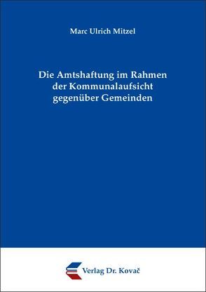 Die Amtshaftung im Rahmen der Kommunalaufsicht gegenüber Gemeinden von Mitzel,  Marc U