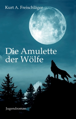 Die Amulette der Wölfe von Freischläger,  Kurt A., Heinlein,  Covergestaltung,  Jens