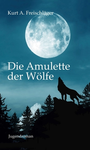 Die Amulette der Wölfe von Freischläger,  Kurt A., Heinlein,  Covergestaltung,  Jens