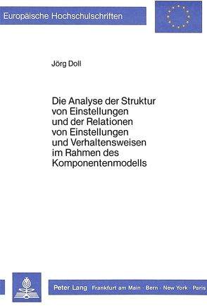 Die Analyse der Struktur von Einstellungen und der Relationen von Einstellungen und Verhaltensweisen im Rahmen des Komponentenmodells von Doll,  Jörg