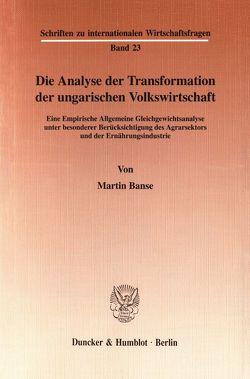 Die Analyse der Transformation der ungarischen Volkswirtschaft. von Banse,  Martin