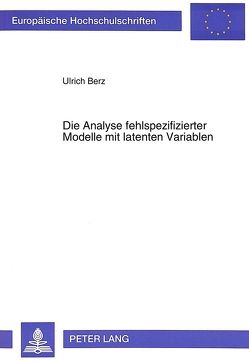 Die Analyse fehlspezifizierter Modelle mit latenten Variablen von Berz,  Ulrich