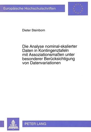 Die Analyse nominal-skalierter Daten in Kontingenztafeln mit Assoziationsmaßen unter besonderer Berücksichtigung von Datenvariationen von Steinborn,  Dieter