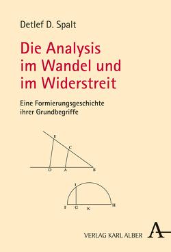 Die Analysis im Wandel und im Widerstreit von Spalt,  Detlef D.