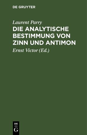 Die Analytische Bestimmung von Zinn und Antimon von Parry,  Laurent, Victor,  Ernst