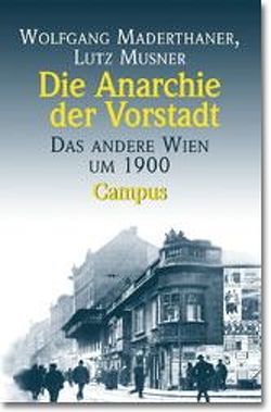 Die Anarchie der Vorstadt von Maderthaner,  Wolfgang, Musner,  Lutz