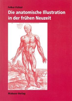 Die anatomische Illustration in der frühen Neuzeit von Fichtel,  Folker