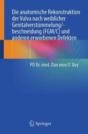 Die anatomische Rekonstruktion der Vulva nach weiblicher Genitalverstümmelung/-beschneidung (FGM/C) und anderen erworbenen Defekten von O´Dey,  Dan mon