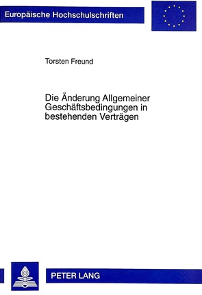 Die Änderung Allgemeiner Geschäftsbedingungen in bestehenden Verträgen von Freund,  Torsten