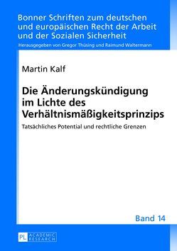 Die Änderungskündigung im Lichte des Verhältnismäßigkeitsprinzips von Kalf,  Martin