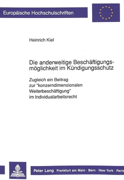 Die anderweitige Beschäftigungsmöglichkeit im Kündigungsschutz von Kiel,  Heinrich