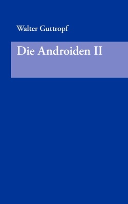 Die Androiden II von Guttropf,  Walter