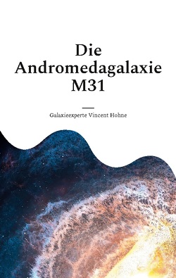 Die Andromedagalaxie M31 von Vincent Hohne,  Galaxieexperte