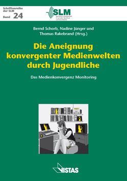 Die Aneignung konvergenter Medienwelten durch Jugendliche von Jünger,  Nadine, Rakebrand,  Thomas, Sagurna,  Michael, Schorb,  Bernd