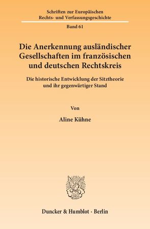 Die Anerkennung ausländischer Gesellschaften im französischen und deutschen Rechtskreis. von Kühne,  Aline
