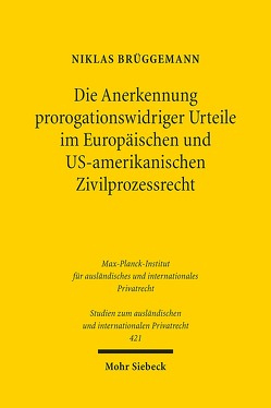 Die Anerkennung prorogationswidriger Urteile im Europäischen und US-amerikanischen Zivilprozessrecht von Brüggemann,  Niklas