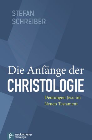 Die Anfänge der Christologie von Schreiber,  Stefan