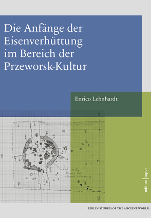 Die Anfänge der Eisenverhüttung im Bereich der Przeworsk-Kultur von Lehnhardt,  Enrico