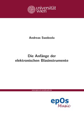 Die Anfänge der elektronischen Blasinstrumente von Swoboda,  Andreas