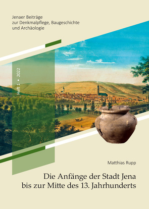 Die Anfänge der Stadt Jena bis zur Mitte des 13. Jahrhunderts von Rupp,  Matthias