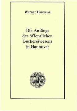 Die Anfänge des öffentlichen Büchereiwesens in Hannover von Lawrenz,  Werner, Raabe,  Paul