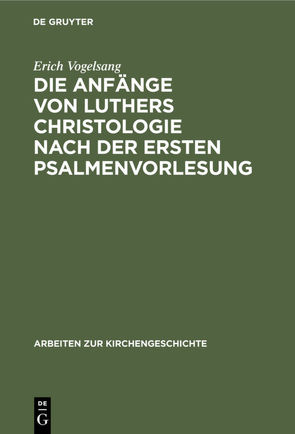Die Anfänge von Luthers Christologie nach der ersten Psalmenvorlesung von Vogelsang,  Erich