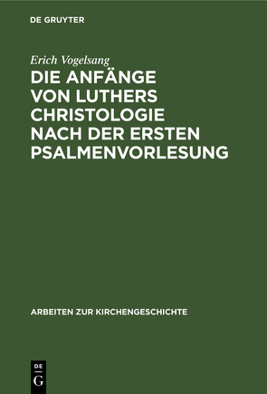 Die Anfänge von Luthers Christologie nach der ersten Psalmenvorlesung von Vogelsang,  Erich