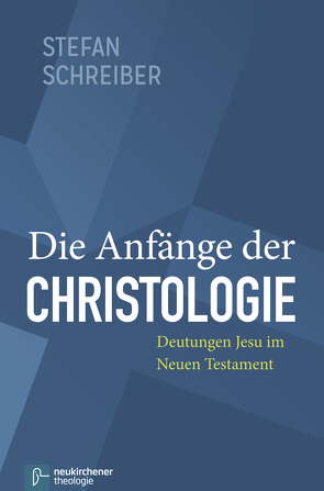 Die Anfänge der Christologie von Schreiber,  Stefan