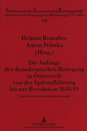 Die Anfänge der demokratischen Bewegung in Österreich von der Spätaufklärung bis zur Revolution 1848/49 von Pelinka,  Anton, Reinalter,  Helmut