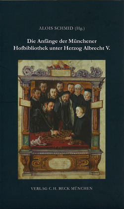 Die Anfänge der Münchener Hofbibliothek unter Herzog Albrecht V. von Schmid,  Alois