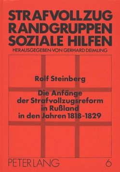 Die Anfänge der Strafvollzugsreform in Rußland in den Jahren 1818-1829 von Steinberg,  Rolf