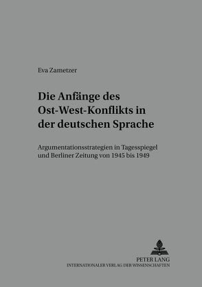 Die Anfänge des Ost-West-Konflikts in der deutschen Sprache von Zametzer,  Eva
