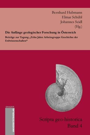 Die Anfänge geologischer Forschung in Österreich von Hubmann,  Bernhard, Schübl,  Elmar, Seidl,  Johannes
