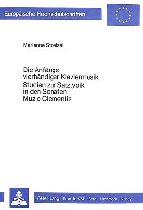 Die Anfänge vierhändiger Klaviermusik- Studien zur Satztypik in den Sonaten Muzio Clementis von Stoelzel,  Marianne