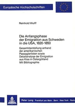 Die Anfangsphase der Emigration aus Schweden in die USA, 1820-1850 von Wulff,  Reinhold
