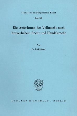 Die Anfechtung der Vollmacht nach bürgerlichem Recht und Handelsrecht. von Stüsser,  Rolf