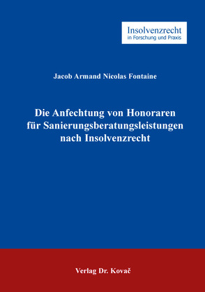 Die Anfechtung von Honoraren für Sanierungsberatungsleistungen nach Insolvenzrecht von Fontaine,  Jacob Armand Nicolas