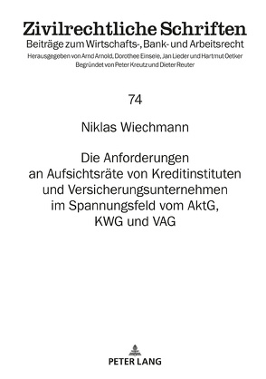 Die Anforderungen an Aufsichtsräte von Kreditinstituten und Versicherungsunternehmen im Spannungsfeld vom AktG, KWG und VAG von Wiechmann,  Niklas