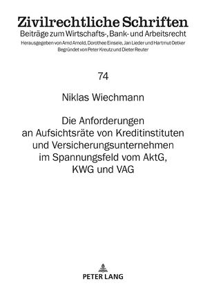 Die Anforderungen an Aufsichtsräte von Kreditinstituten und Versicherungsunternehmen im Spannungsfeld vom AktG, KWG und VAG von Wiechmann,  Niklas